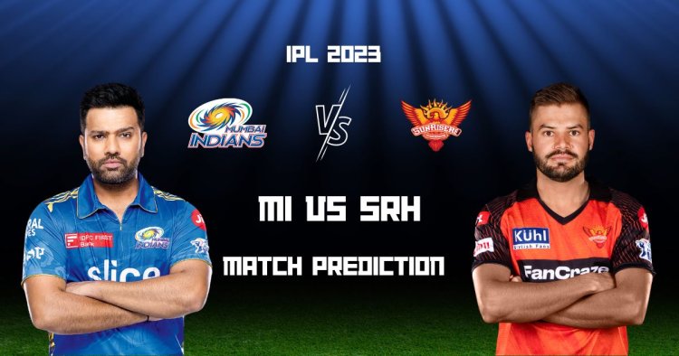 MI vs SRH IPL 2023: Match Prediction ,Pitch Report,Playing 11,Top Picks