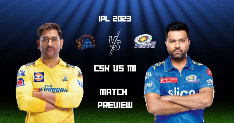 CSK vs MI IPL 2023 Dream11 Prediction,Pitch Report,H2H Records,Top Picks